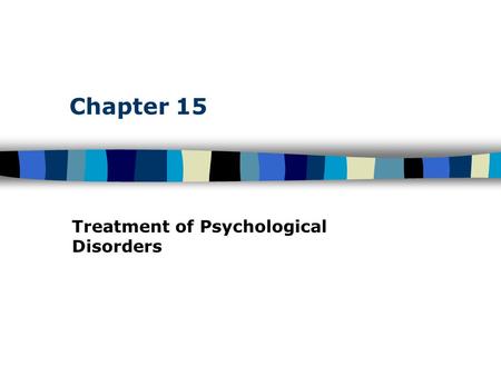 Treatment of Psychological Disorders