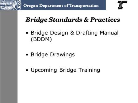 Bridge Standards & Practices Bridge Design & Drafting Manual (BDDM) Bridge Drawings Upcoming Bridge Training.