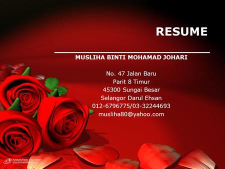 RESUME MUSLIHA BINTI MOHAMAD JOHARI No. 47 Jalan Baru Parit 8 Timur 45300 Sungai Besar Selangor Darul Ehsan 012-6796775/03-32244693