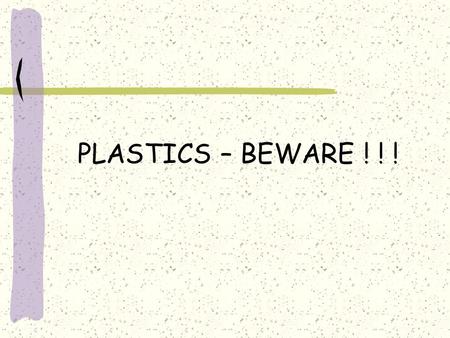 PLASTICS – BEWARE ! ! !. Introduction plastic Plastics are non-biodegradable Let us Care,Share and Conserve nature by saying “NO” to plastics.