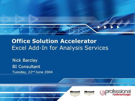 Office Solution Accelerator Excel Add-In for Analysis Services Nick Barclay BI Consultant Tuesday, 22 nd June 2004.