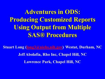 Adventures in ODS: Producing Customized Reports Using Output from Multiple SAS® Procedures Stuart Long Westat, Durham,