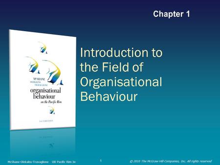 Introduction to the Field of Organisational Behaviour McShane-Olekalns-Travaglione OB Pacific Rim 3e © 2010 The McGraw-Hill Companies, Inc. All rights.