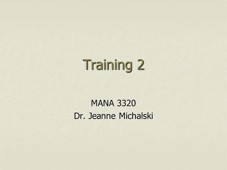 Training 2 MANA 3320 Dr. Jeanne Michalski. Phase 3: Implementing the Training Program Importance of training outcomes Type of trainees Choosing the instructional.