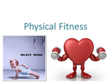 Physical Fitness. Physical fitness = general state of good health as a result of exercise and nutrition Ability to perform in sports or physical activities.