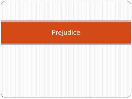 Prejudice. Basics What is prejudice? Prej vs. stereotypes vs. discrimination Does it have to be negative? Does it have to be held by high status group?