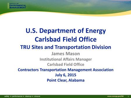 Www.energy.gov/EM 1 U.S. Department of Energy Carlsbad Field Office TRU Sites and Transportation Division James Mason Institutional Affairs Manager Carlsbad.