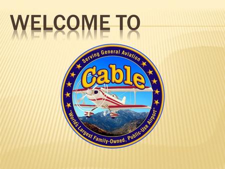  This training program is intended to provide a general overview of the layout of Cable Airport, building locations and numbering system, gate access,