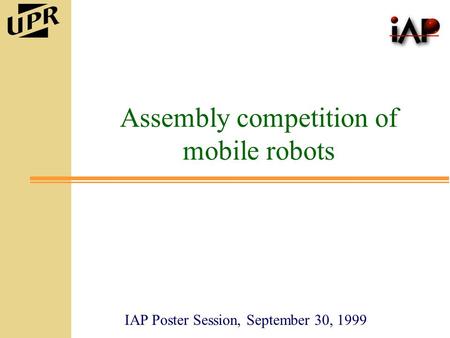 IAP Poster Session, September 30, 1999 Assembly competition of mobile robots.