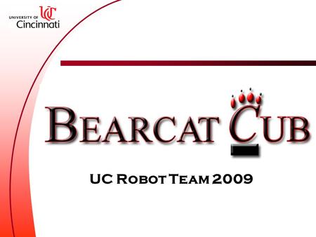 UC Robot Team 2009. Team Goals Learn from doing Have fun while making friends International Intelligent Ground Vehicle Competition Eat Pizza!!