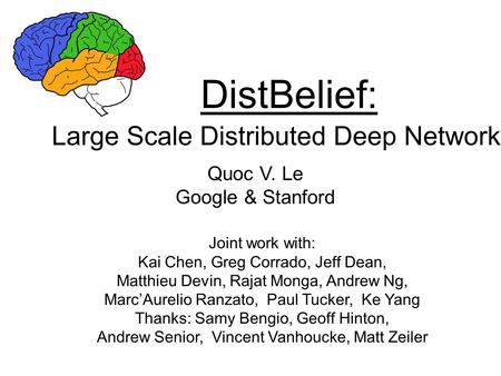 DistBelief: Large Scale Distributed Deep Networks Quoc V. Le