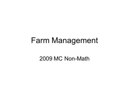 Farm Management 2009 MC Non-Math. 2009 11. Marginal revenue and marginal cost are useful concepts in determining the profit maximizing output level.