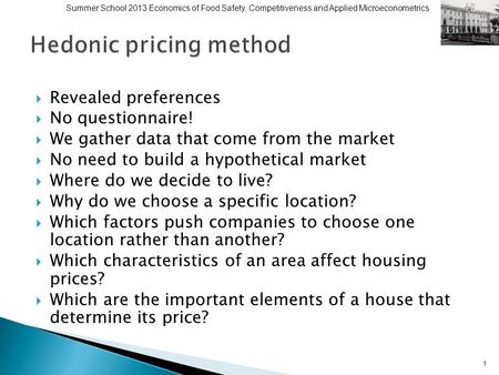  Revealed preferences  No questionnaire!  We gather data that come from the market  No need to build a hypothetical market  Where do we decide to.