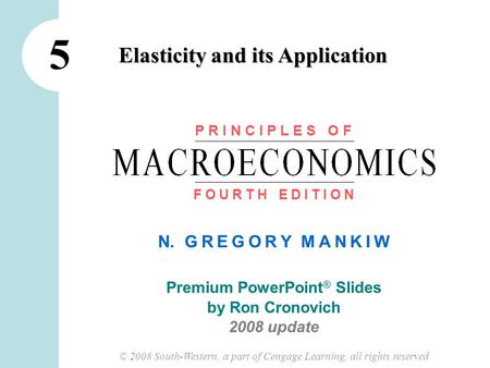 N. G R E G O R Y M A N K I W Premium PowerPoint ® Slides by Ron Cronovich 2008 update © 2008 South-Western, a part of Cengage Learning, all rights reserved.