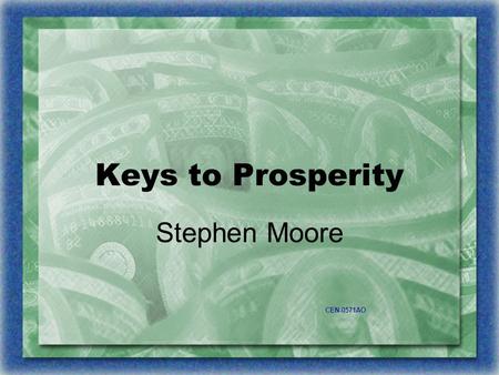 Keys to Prosperity Stephen Moore CEN-0571AO. The Greatest Story Ever Told S&P 500: Nominal vs. Real Price Appreciation, Through 7/31/07, semi-log, Jan-66.