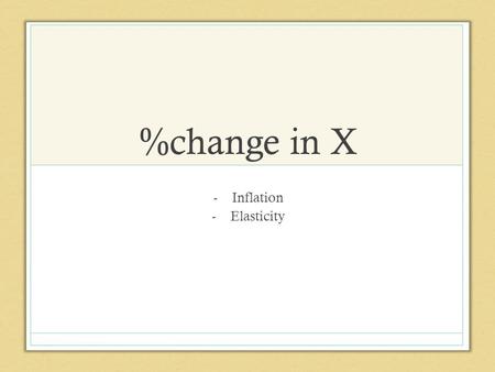 %change in X -Inflation -Elasticity. GDP/Inflation Inflation rate is measured by using a price index for two years. The consumer price index may give.