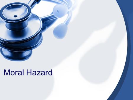 Moral Hazard. What Is Moral Hazard The term comes from the casualty insurance market. A house may face a variety of fire hazards: it may be struck by.