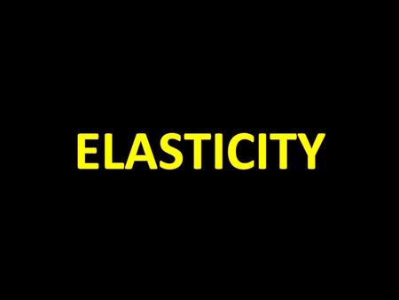 ELASTICITY.