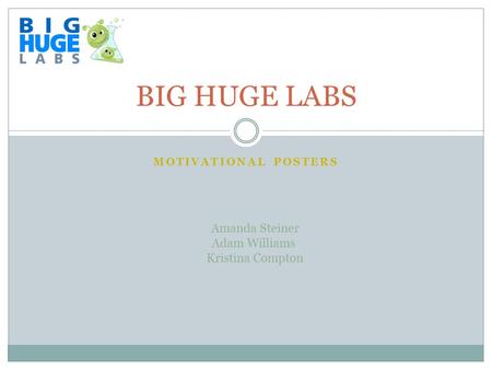 MOTIVATIONAL POSTERS BIG HUGE LABS Amanda Steiner Adam Williams Kristina Compton.