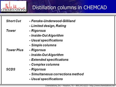 Chemstations, Inc – Houston, TX – 800.243.6223 –  Short Cut - Fenske-Underwood-Gilliland - Limited design, Rating Tower - Rigorous.