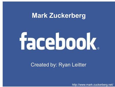 Created by: Ryan Leitter  Mark Zuckerberg.