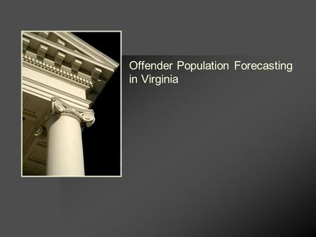 Offender Population Forecasting in Virginia. 2 Background - Studies by JLARC in 1980s  Staff of the Joint Legislative Audit & Review Commission (JLARC)