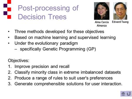 Three methods developed for these objectives Based on machine learning and supervised learning Under the evolutionary paradigm –specifically Genetic Programming.