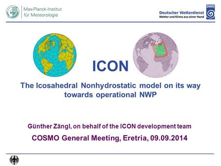 ICON The Icosahedral Nonhydrostatic model on its way towards operational NWP Günther Zängl, on behalf of the ICON development team COSMO General Meeting,