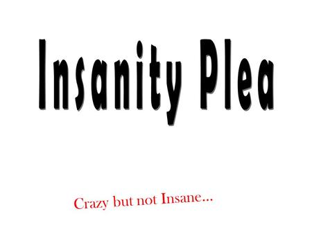 Crazy but not Insane…. John Hinckley Jr. The verdict of the trial in 1982 of John Hinckley Jr. was found “not guilty” for reason of insanity. John Hinckley.