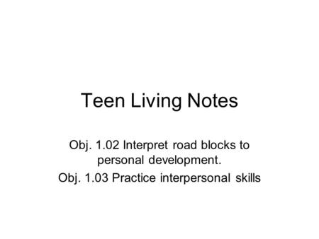 Teen Living Notes Obj Interpret road blocks to personal development.