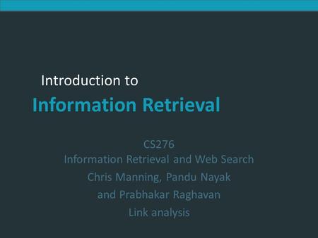 Introduction to Information Retrieval Introduction to Information Retrieval CS276 Information Retrieval and Web Search Chris Manning, Pandu Nayak and.