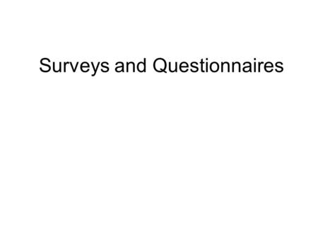 Surveys and Questionnaires Government agencies, news organizations, and marketing companies often conduct surveys. The results can be factual or subjective.