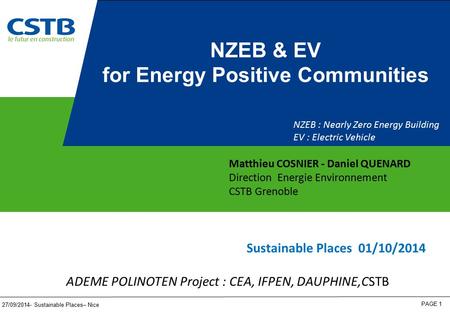 27/09/2014- Sustainable Places– Nice PAGE 1 Matthieu COSNIER - Daniel QUENARD Direction Energie Environnement CSTB Grenoble NZEB & EV for Energy Positive.