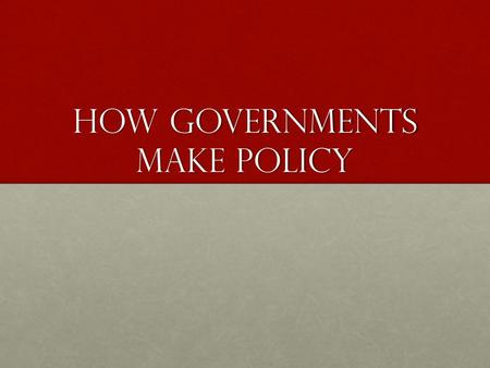 How GoVernments make policy. Platforms and policies Policy: is the plan of action of a political party or government to achieve certain goals.Policy: