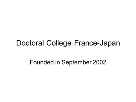 Doctoral College France-Japan Founded in September 2002.