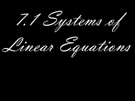 7.1 Systems of Linear Equations. Graphing Method Reminders 1. Write each equation in slope-intercept form 2.Graph each line on the coordinate plane 3.Label.