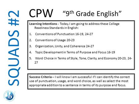 SQUADS #2 Learning Intentions - Today, I am going to address these College Readiness Standards in English: 1. Conventions of Punctuation 16-19, 24-27 2.