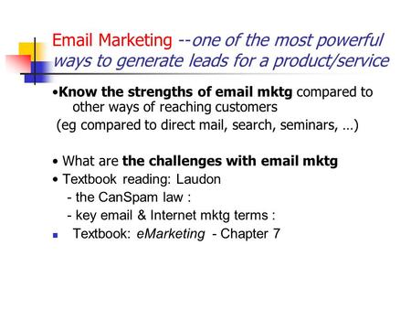 Email Marketing --one of the most powerful ways to generate leads for a product/service Know the strengths of email mktg compared to other ways of reaching.