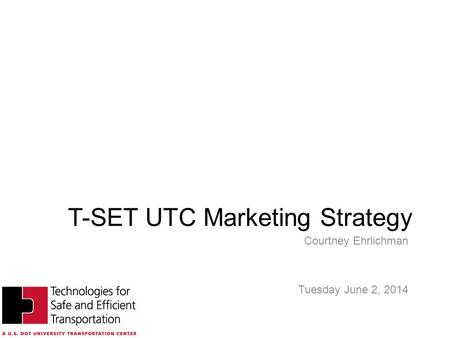 T-SET UTC Marketing Strategy Courtney Ehrlichman Tuesday June 2, 2014.