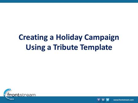 Creating a Holiday Campaign Using a Tribute Template.