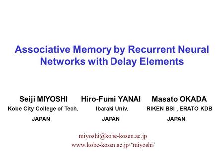 Associative Memory by Recurrent Neural Networks with Delay Elements Seiji MIYOSHI Hiro-Fumi YANAI Masato OKADA Kobe City College of Tech. Ibaraki Univ.