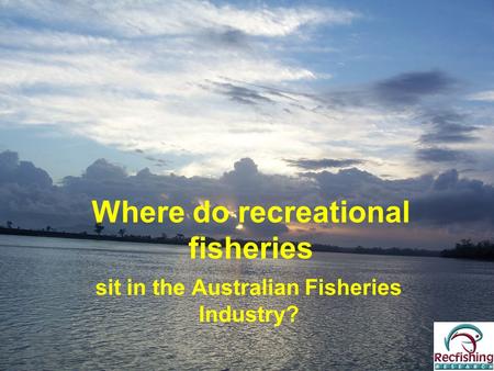 Where do recreational fisheries sit in the Australian Fisheries Industry?