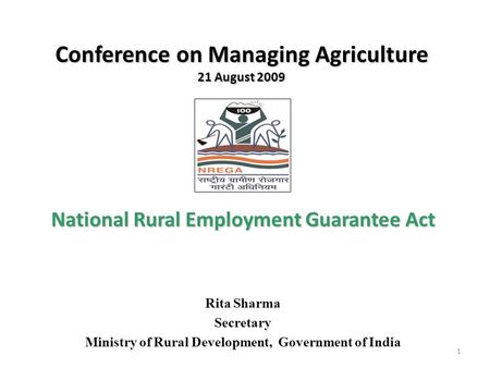 Conference on Managing Agriculture 21 August 2009 Conference on Managing Agriculture 21 August 2009 National Rural Employment Guarantee Act Rita Sharma.