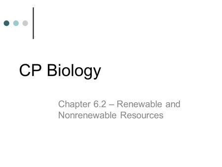 Chapter 6.2 – Renewable and Nonrenewable Resources