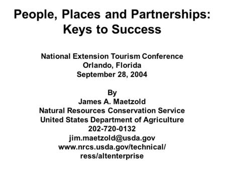 People, Places and Partnerships: Keys to Success National Extension Tourism Conference Orlando, Florida September 28, 2004 By James A. Maetzold Natural.