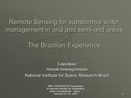 39th COPUOUS/SCT Symposium on Remote sensing for substantive water management - Viena - February 25-26, 2002 1 Remote Sensing for substantive water management.