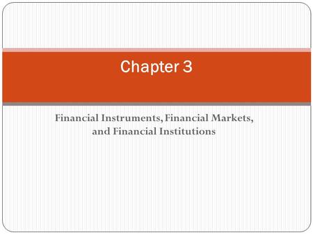 Financial Instruments, Financial Markets, and Financial Institutions