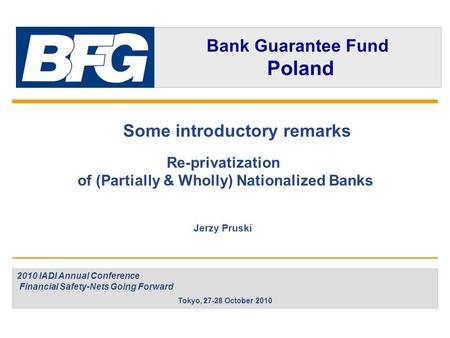 11 Some introductory remarks Re-privatization of (Partially & Wholly) Nationalized Banks Jerzy Pruski 2010 IADI Annual Conference Financial Safety-Nets.