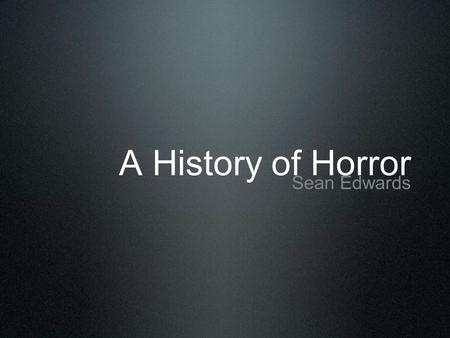 A History of Horror Sean Edwards. 1890s-1920s It was in the late 1980s that the first supernatural events Image from Nosferatu (1922) appeared in a series.