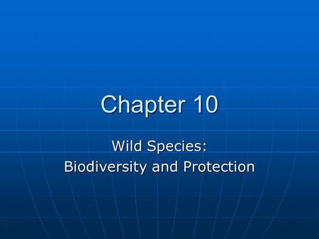 Chapter 10 Wild Species: Biodiversity and Protection.